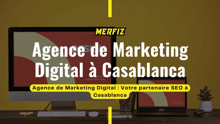 Agence de Marketing Digital : Votre partenaire SEO à Casablanca